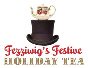 Fezziwig’s Festive Holiday Tea!