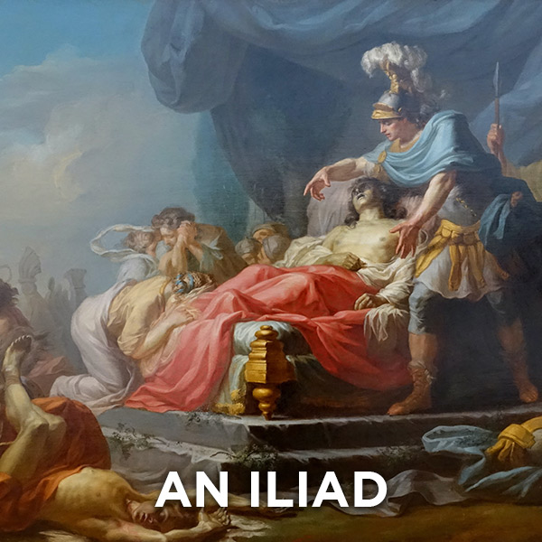 Achilles Displaying the Body of Hector at the Feet of Patroclus. The words AN ILIAD are at the bottom.