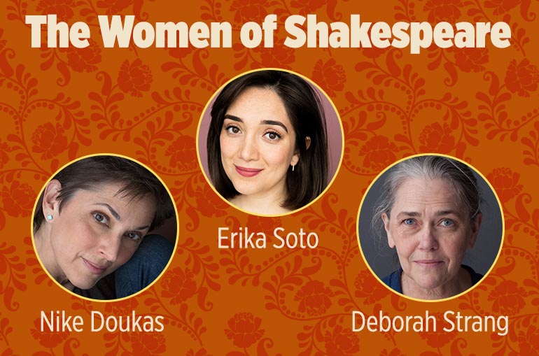 Women of Shakespeare. Three circles against an orange and dark orange floral backdrop feature headshots of Nike Doukas and Erika Soto and Deborah Strang. Nike has short brown hair and wears a blue top. Erika has shoulder length dark brown hair. Deborah Strang has long gray hair pulled back into a ponytail and wears a dark blue top.